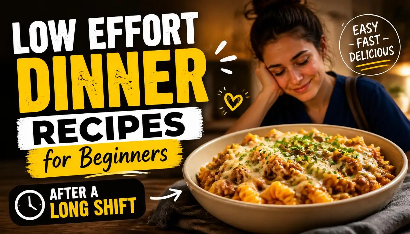 Low Effort Dinner Recipes for Beginners After a Long Shift